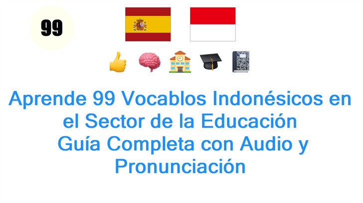 Aprende 99 Vocablos Indonésicos en el Sector de la Educación: Guía Completa con Audio y Pronunciación